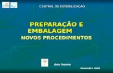 CENTRAL DE ESTERILIZAÇÃO PREPARAÇÃO E EMBALAGEM NOVOS PROCEDIMENTOS Ana Sousa Dezembro 2008.