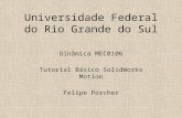 Universidade Federal do Rio Grande do Sul Dinâmica MEC0106 Tutorial Básico SolidWorks Motion Felipe Porcher.