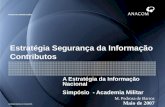 Maio de 2007 M. Pedrosa de Barros Estratégia Segurança da Informação Contributos A Estratégia da Informação Nacional Simpósio - Academia Militar.