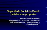 Seguridade Social do Brasil: problemas e propostas Prof. Dr. Milko Matijascic Pesquisador da UNICAMP, Coordenador de Pós Graduação do Centro Salesiano.