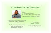 21 Motivos Para Ser Vegetariano Texto: Dr. Vernon Coleman de seu livro "Food For Thought"  Rildo Silveira Created by rildosilveira@yahoo.com.br.