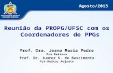 Reunião da PROPG/UFSC com os Coordenadores de PPGs Prof. Dra. Joana Maria Pedro Pró-Reitora Prof. Dr. Juarez V. do Nascimento Pró-Reitor Adjunto Agosto/2013.