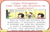 Língua Portuguesa: Como fazer uma história em quadrinhos? Para se fazer uma história em quadrinhos, é necessário aprender e entender que além dos desenhos,