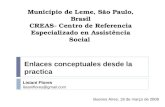 Município de Leme, São Paulo, Brasil CREAS- Centro de Referencia Especializado en Assistência Social Enlaces conceptuales desde la practica Lisiani Flores.