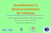 Investimento & Desenvolvimento de Crianças Dra. Evelyn Eisenstein, Rio de Janeiro São Paulo, 23 de Junho de 2010 Fotos: Suzanne Goldstein, New York.