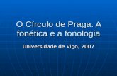 O Círculo de Praga. A fonética e a fonologia Universidade de Vigo, 2007.