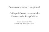 Desenvolvimento regional: O Papel Governamental e Firmeza de Propósitos Nelson Casarotto Filho Coord. Eng. Produção - UFSC.