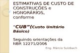 ESTIMATIVAS DE CUSTO DE CONSTRUÇÕES e HONORÁRIOS, conforme CUB( Custo Unitário Básico) Seguindo orientações da NBR 12271/2006 Eng. Márcio Sulzbach.