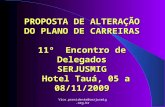 Vice.presidente@serjusmig.org.br PROPOSTA DE ALTERAÇÃO DO PLANO DE CARREIRAS 11º Encontro de Delegados SERJUSMIG Hotel Tauá, 05 a 08/11/2009.
