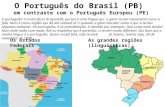 O Português do Brasil (PB) em contraste com o Português Europeu (PE) Os estados FederaisAs grandes regiões (linguísticas) U purtuguêis é muito fáciu di.