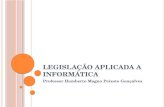 LEGISLAÇÃO APLICADA A INFORMÁTICA Professor Humberto Magno Peixoto Gonçalves.