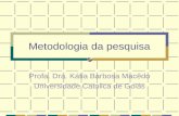 Metodologia da pesquisa Profa. Dra. Kátia Barbosa Macêdo Universidade Católica de Goiás.