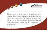 Garantir o acesso a serviços de reconhecimento do acúmulo de conhecimentos e competências (RAC): o modelo organizacional implantado no Cégep Marie-Victorin.