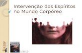 Intervenção dos Espíritos no Mundo Corpóreo 12/01/2013.