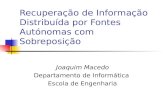 Recuperação de Informação Distribuída por Fontes Autónomas com Sobreposição Joaquim Macedo Departamento de Informática Escola de Engenharia.
