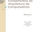 Fundamentos da Arquitetura de Computadores Memória Prof. André Renato 1º Semestre / 2012.
