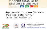 Aposentadoria no Serviço Público pelo RPPS: Questões Polêmicas Guilherme Machado Casali Advogado/IPREVILLE guilherme@ipreville.sc.gov.br.