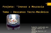 Projeto: Inovar a Mouraria Tema : Descanso Tecno-Mecânico Trabalho realizado por: -Celmar Garcia (nº 75238) -Rodrigo Martins (nº 75419) -Pedro Rodrigues.