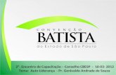 2º. Encontro de Capacitação – Conselho CBESP - 16-03- 2012 Tema: Auto Liderança - Pr. Genivaldo Andrade de Souza.