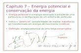 Capítulo 7 – Energia potencial e conservação da energia Energia potencial é a energia associada à posição de uma partícula ou à configuração de um sistema.