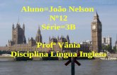 Aluno=João Nelson Nº12 Série=3B Profª Vânia Disciplina Língua Inglesa.