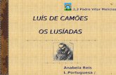1 LUÍS DE CAMÕES OS LUSÍADAS Anabela Reis L.Portuguesa / 10.03.06 E.B.2,3 Padre Vítor Melícias.