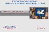 PROGRAMA INFOBIBLIO LITERACIA DA INFORMAÇÃO NA BIBLIOTECA DO ISCSP Paula Saraiva Divisão de Documentação e Informação PESQUISA BIBLIOGRÁFICA 2013/2014.