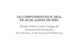 LEI COMPLEMENTAR Nº 2613, DE 20 DE JUNHO DE 2006. Dispõe sobre o novo Código de Posturas do Município de Linhares, e dá outras providências.
