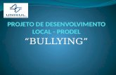 BULLYING. O contexto do Bullying: O Bullying é uma triste realidade constada em muitas escolas pesquisadas pelos acadêmicos da UNISUL. A pesquisa foi.