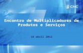 Encontro de Multiplicadores de Produtos e Serviços 16 abril 2012.