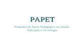 PAPET Programa de Apoio Pedagógico na relação Educação e Tecnologia.