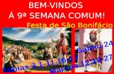 BEM-VINDOS Á 9ª SEMANA COMUM! Festa de São Bonifácio.