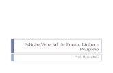 Edição Vetorial de Ponto, Linha e Polígono Prof. Herondino.