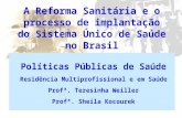 A Reforma Sanitária e o processo de implantação do Sistema Único de Saúde no Brasil Políticas Públicas de Saúde Residência Multiprofissional e em Saúde.