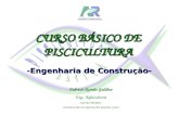 Fabricio Romão Galdino Eng. Aqüicultura AGENCIARURAL SUPERVISÃO DE PRODUÇÃO ANIMAL (SPA) CURSO BÁSICO DE PISCICULTURA -Engenharia de Construção-