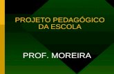 PROJETO PEDAGÓGICO DA ESCOLA PROF. MOREIRA. Projetar é sonhar, garante o educador Nilbo Nogueira (Bacharel em química, psicopedagogo e mestre em educação).