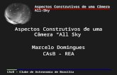 Aspectos Construtivos de uma Câmera All-Sky CAsB – Clube de Astronomia de Brasília Aspectos Construtivos de uma Câmera All-Sky Aspectos Construtivos de.