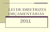 LEI DE DIRETRIZES ORÇAMENTÁRIAS 2011. Lei de Diretrizes Orçamentárias - 2011 Tem como base a participação popular nas fases de elaboração, pelo Poder.