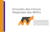 Encontro dos Fóruns Regionais das MPEs. Fórum Permanente Regional das MPEs Bahia Decreto nº. 11.879 de 10/12/2009 e regulamentado pela Resolução SICM.