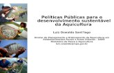 Políticas Públicas para o desenvolvimento sustentável da Aquicultura Luiz Oswaldo SantIago Diretor de Planejamento e Ordenamento da Aquicultura em Estabelecimentos.