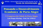 UFRGS - Universidade Federal do Rio Grande do Sul Pensando o Desenvolvimento Econômico de Porto Alegre V Congresso da Cidade de Porto Alegre Luis Roque.