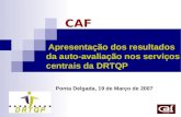 CAF Apresentação dos resultados da auto-avaliação nos serviços centrais da DRTQP Ponta Delgada, 19 de Março de 2007.
