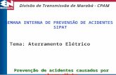 SEMANA INTERNA DE PREVENSÃO DE ACIDENTES - SIPAT Divisão de Transmissão de Marabá - CPAM Tema: Aterramento Elétrico Prevenção de acidentes causados por.