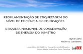 Joyce Carlo Roberto Lamberts REGULAMENTAÇÃO DE ETIQUETAGEM DO NÍVEL DE EFICIÊNCIA EM EDIFICAÇÕES ETIQUETA NACIONAL DE CONSERVAÇÃO DE ENERGIA DO INMETRO.