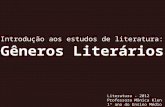 Introdução aos estudos de literatura: Gêneros Literários Literatura - 2012 Professora Mônica Klen 1º ano do Ensino Médio.