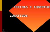 FERIDAS E COBERTURAS CURATIVOS FERIDAS E COBERTURAS CURATIVOS.