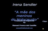 Irena Sendler A mãe dos meninos do Holocausto Tradução do Espanhol by Manuel Franco del Castillo manuelfc2@hotmail.com Clique.