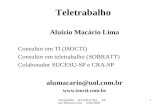 Teletrabalho SUCESU/CRA Aluizio Macário Lima Julho/2002 1 Teletrabalho Aluizio Macário Lima Consultor em TI (ISOCTI) Consultor em teletrabalho (SOBRATT)