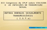 OUTRAS DOENÇAS SEXUALMENTE TRANSMISSÍVEIS ( I.S.T.s) III Congresso da CPLP sobre VIH/SIDA E AS INFECÇÕES DE TRANSMISSÃO SEXUAL Lisboa, Março /2010.
