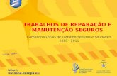 TRABALHOS DE REPARAÇÃO E MANUTENÇÃO SEGUROS Local, data  Campanha Locais de Trabalho Seguros e Saudáveis 2010 - 2011.